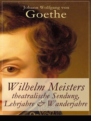 cover image of Wilhelm Meisters theatralische Sendung, Lehrjahre & Wanderjahre